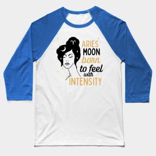 Funny Aries Zodiac Sign - Aries Moon, Born to feel with Intensity Baseball T-Shirt